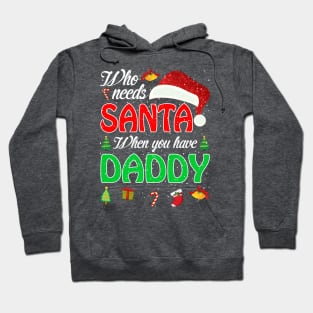 Who Needs Santa When You Have Daddy Christmas Hoodie